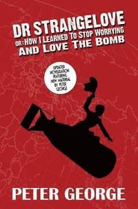 bokomslag Dr Strangelove Or: How I Learned to Stop Worrying and Love the Bomb
