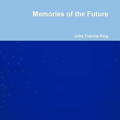 John King, John Francis King - Memories of the Future, Häftad
