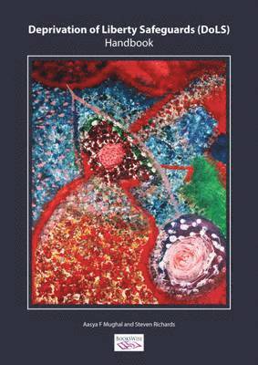 Aasya F. Mughal, Steven Richards - Deprivation of Liberty Safeguards (DoLS) Handbook, Häftad