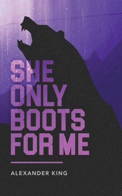 Alexander King - She Only Boots For Me, Häftad