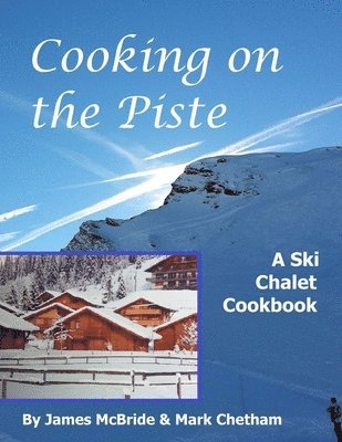 bokomslag Cooking on the Piste: A Ski Chalet Cookbook