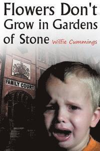 Wilfie Cummings - Flowers Don't Grow in Gardens of Stone, Häftad