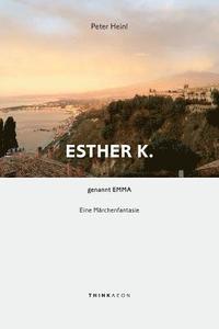 bokomslag Esther K. genannt Emma: Eine Märchenfantasie