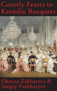 bokomslag Courtly Feasts to Kremlin Banquets