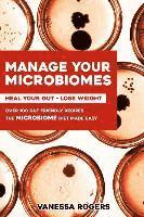 bokomslag Manage your MICROBIOMES: Over 100 gut friendly recipes. The micriobiome diet made easy. Heal your GUT - Lose Weight.