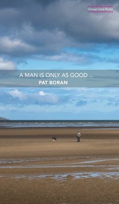 Pat Boran - Man Is Only As Good, Inbunden