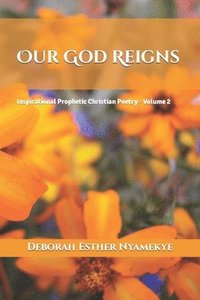 bokomslag Our God Reigns: Inspirational Prophetic Christian Poetry - Volume 2
