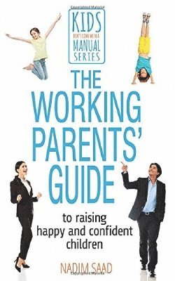 Nadim Saad - Working Parents' Guide to Raising Happy and Confident Children, Häftad