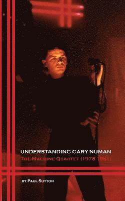 bokomslag Understanding Gary Numan: The Machine Quartet (1978-1981)