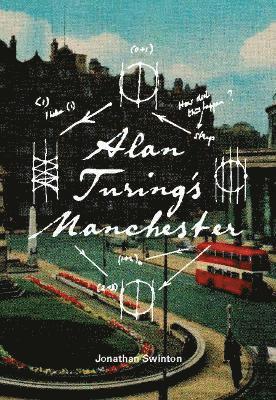 Jonathan Swinton - Alan Turing's Manchester, Häftad