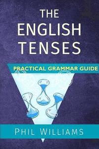bokomslag The English Tenses Practical Grammar Guide