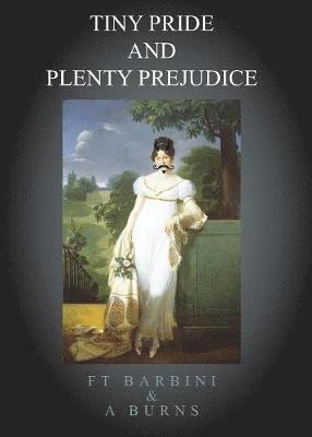 Alison Burns, Francesca T. Barbini - Tiny Pride and Plenty Prejudice, Häftad