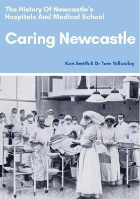Caring Newcastle: The History of Newcastle’s Hospitals and Medical School