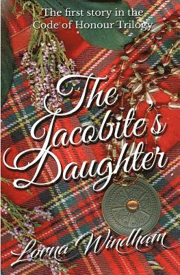 bokomslag The Jacobite's Daughter: The First Story in the Code of Honour Trilogy