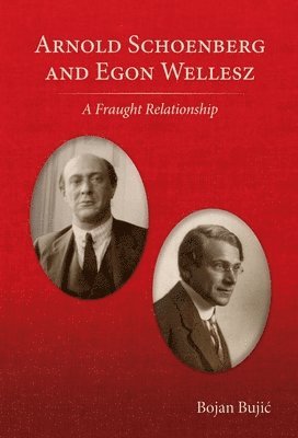 Bojan Bujic, Christopher Wintle - Bujic, B: Arnold Schoenberg and Egon Wellesz, Häftad