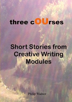 bokomslag Three Courses - Short Stories from Creative Writing Modules