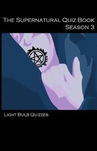 bokomslag The Supernatural Quiz Book Season 3: 500 Questions and Answers on Supernatural Season 3