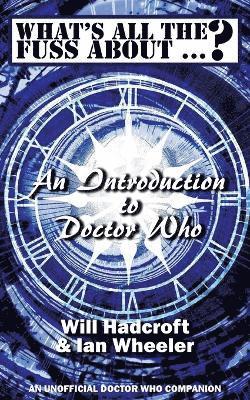 bokomslag What's All the Fuss About ...? An Introduction to Doctor Who. (An Unofficial Doctor Who Companion.)