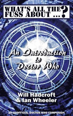 What's All the Fuss About ...? An Introduction to Doctor Who. (An Unofficial Doctor Who Companion.) 1