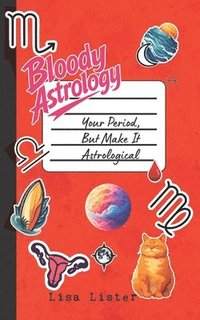bokomslag Bloody Astrology: Your Period, But Make It Astrological