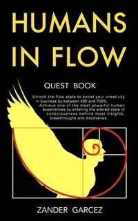 bokomslag Humans In Flow: Unlock the flow state to boost your creativity in business by between 400 and 700%. Achieve one of the most powerful h