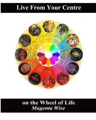 bokomslag Live From Your Centre: on the Wheel of Life