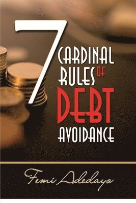 Femi Adedayo - 7 Cardinal Rules of Debt Avoidance, Häftad. Tillgänglighet: Lägg i varukorg