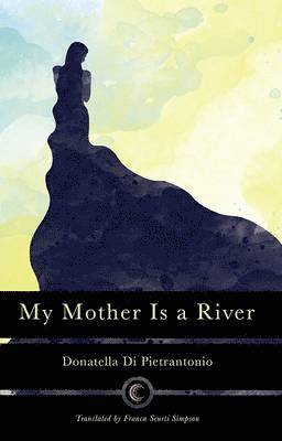 Donatella Di Pietrantonio - My Mother is a River, Häftad