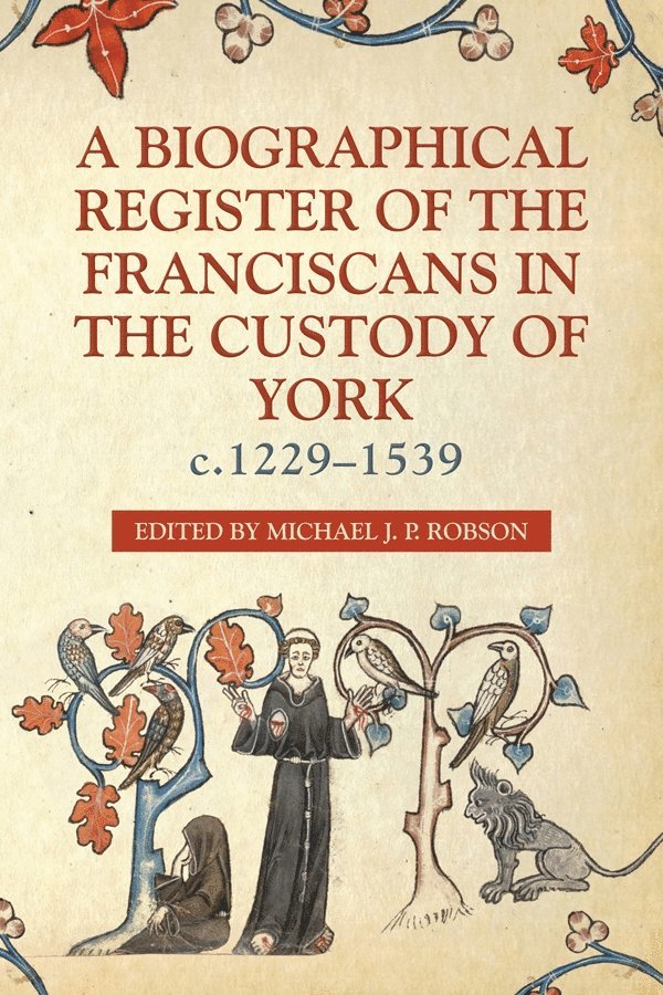 Michael J.P. Robson, Dr Michael J.P. Robson, Michael J. P. Robson, Michael J P Robson - Biographical Register of the Franciscans in the Custody of York, c.1229-1539, Inbunden