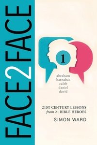 bokomslag Face2Face: 21st Century Lessons from 21 Bible Heroes