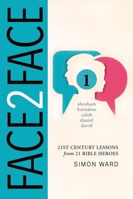 Face2Face: 21st Century Lessons from 21 Bible Heroes 1