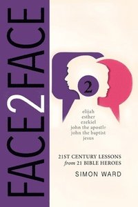 bokomslag Face2Face: 21st Century Lessons from 21 Bible Heroes