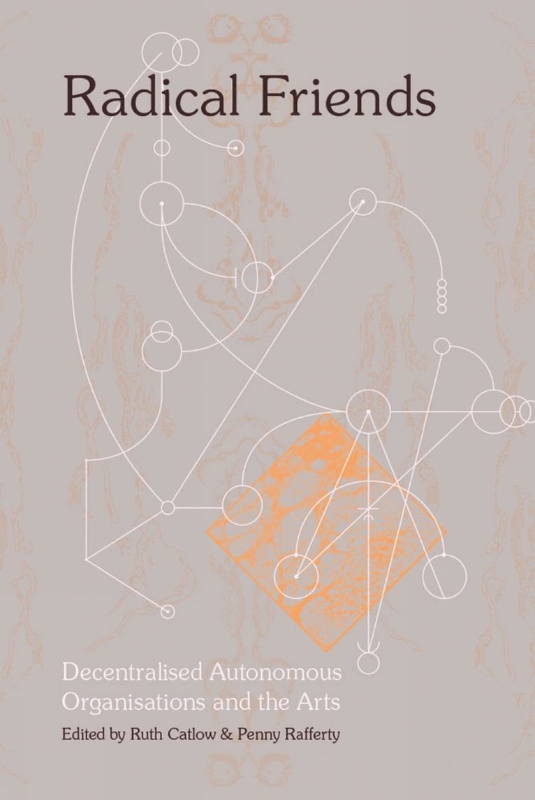Radical Friends: Decentralised Autonomous Organisations and the Arts