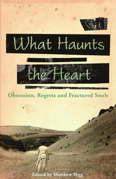 Graham Joyce, Matthew Pegg - What Haunts the Heart, Häftad