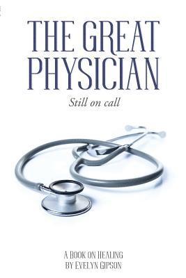 bokomslag The Great Physician: Still On Call