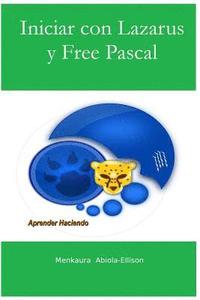 bokomslag Iniciar con Lazarus y Free Pascal: Aprender Haciendo