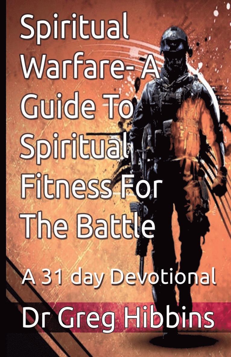 Spiritual Warfare - A Guide to Spiritual Fitness for the Battle 1