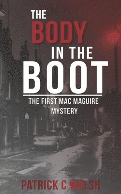 The Body in the Boot: The first Mac Maguire mystery 1