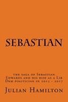 bokomslag Sebastian: The saga of Sebastian Edwards and his rise as a Lib Dem politician in 2015-2017