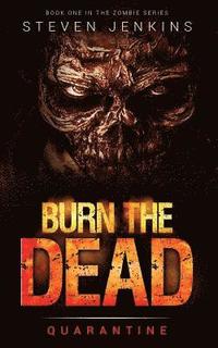 bokomslag Burn The Dead: Quarantine (Book One In The Zombie Saga)