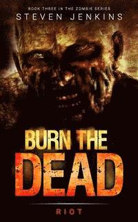 bokomslag Burn The Dead: Riot (Book Three In The Zombie Saga)