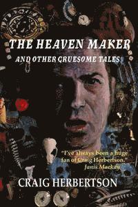 bokomslag The Heaven Maker and Other Gruesome Tales