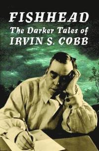bokomslag Fishhead: The Darker Tales of Irvin. S. Cobb