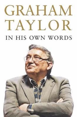 Graham Taylor - Graham Taylor In His Own Words, Inbunden