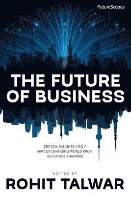 Rohit Talwar, Rohit Talwar, Steve Wells, April Koury - Future of Business, Häftad