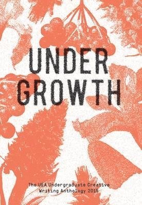 Undergrowth: 2015 UEA Undergraduate 1