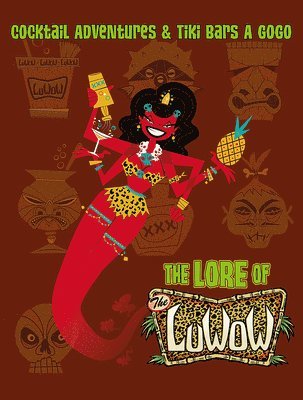 The Lore of the Luwow: Cocktail Adventures and Tiki Bars a Go-Go 1