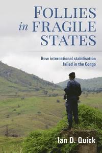 bokomslag Follies in Fragile States: How international stabilisation failed in the Congo
