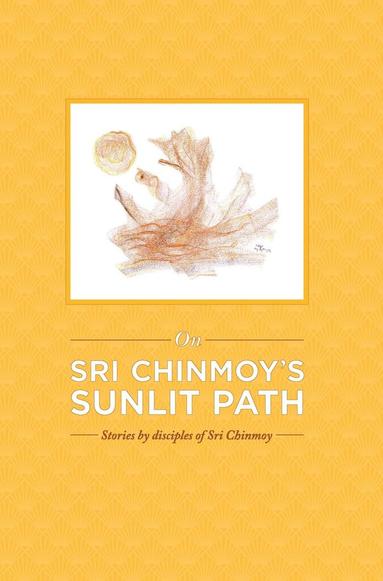 bokomslag On Sri Chinmoy's Sunlit Path