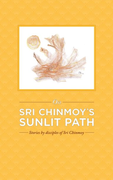 bokomslag On Sri Chinmoy's Sunlit Path